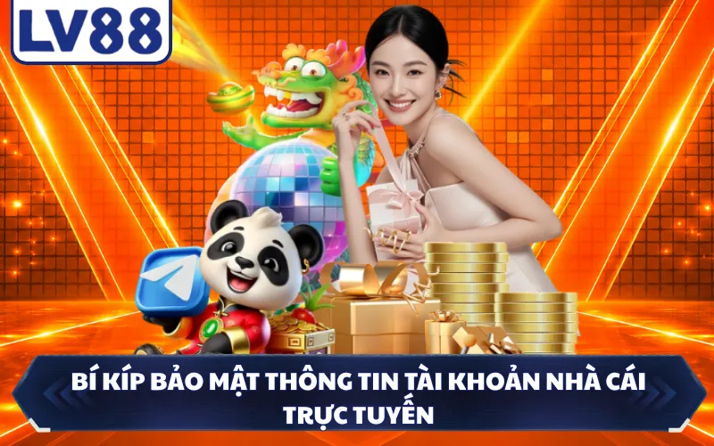 Bí kíp bảo mật thông tin tài khoản nhà cái trực tuyến