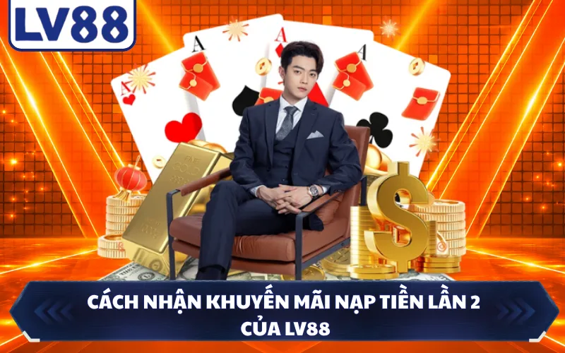 Cách nhận khuyến mãi nạp tiền lần 2 của LV88
