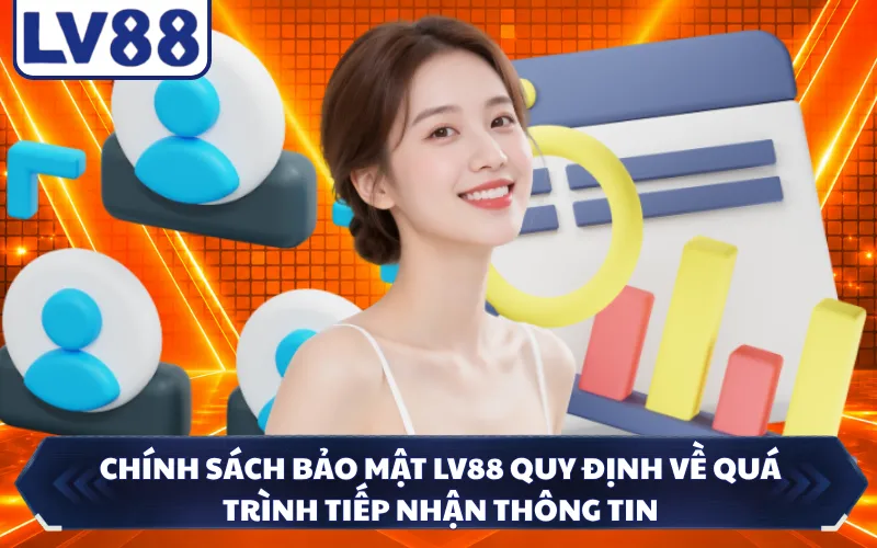 Chính sách bảo mật LV88 quy định về quá trình tiếp nhận thông tin