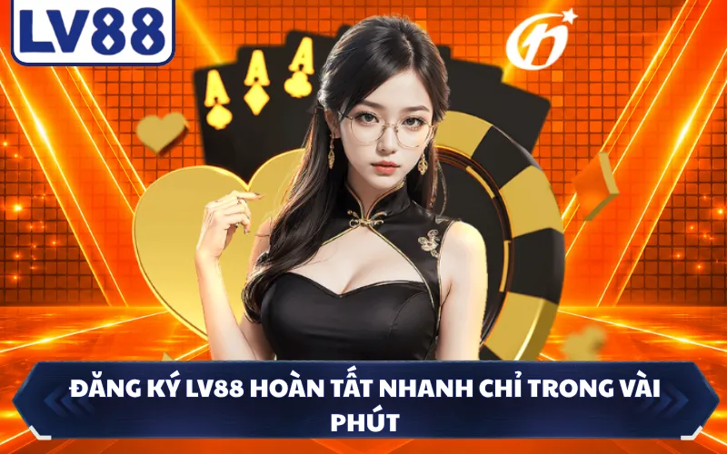 Đăng ký LV88 hoàn tất nhanh chỉ trong vài phút