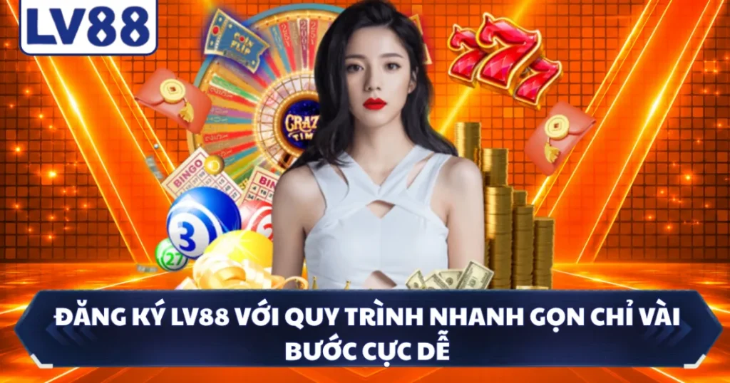 Đăng Ký LV88 Với Quy Trình Nhanh Gọn Chỉ Vài Bước Cực Dễ