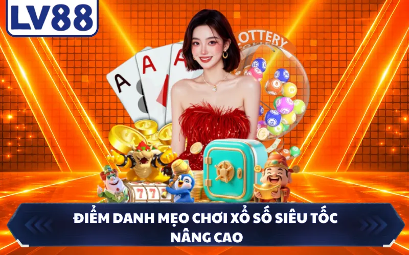 Điểm danh mẹo chơi xổ số siêu tốc nâng cao
