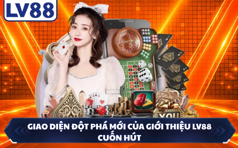 Giao diện đột phá mới của giới thiệu LV88 cuốn hút