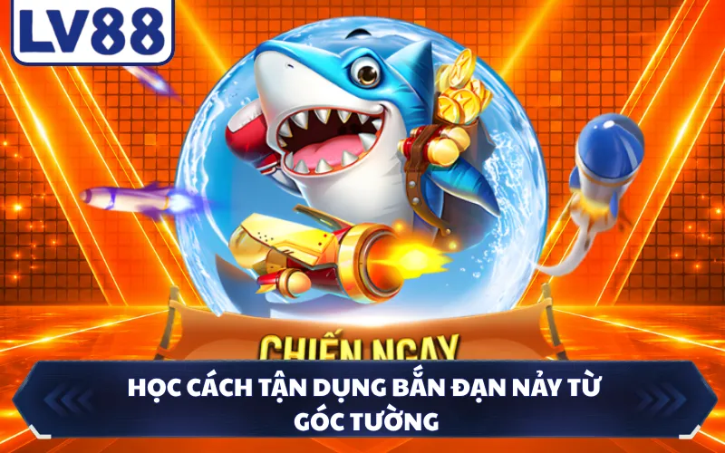Học cách tận dụng bắn đạn nảy từ góc tường