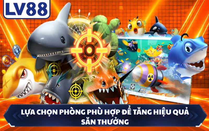 Lựa chọn phòng phù hợp để tăng hiệu quả săn thưởng