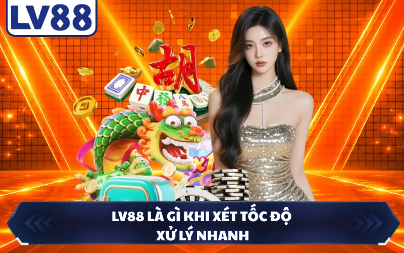 LV88 là gì khi xét tốc độ xử lý nhanh