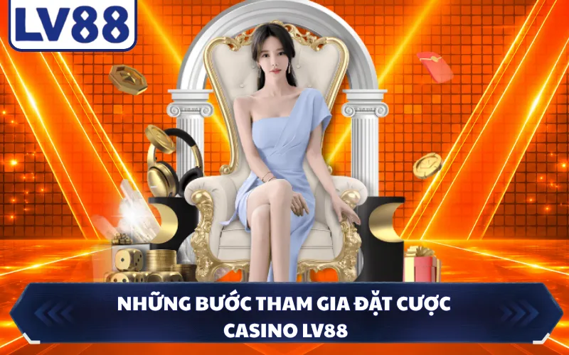Những bước tham gia đặt cược casino LV88