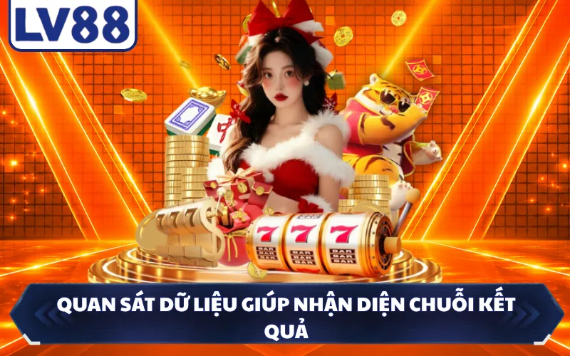 Quan sát dữ liệu giúp nhận diện chuỗi kết quả