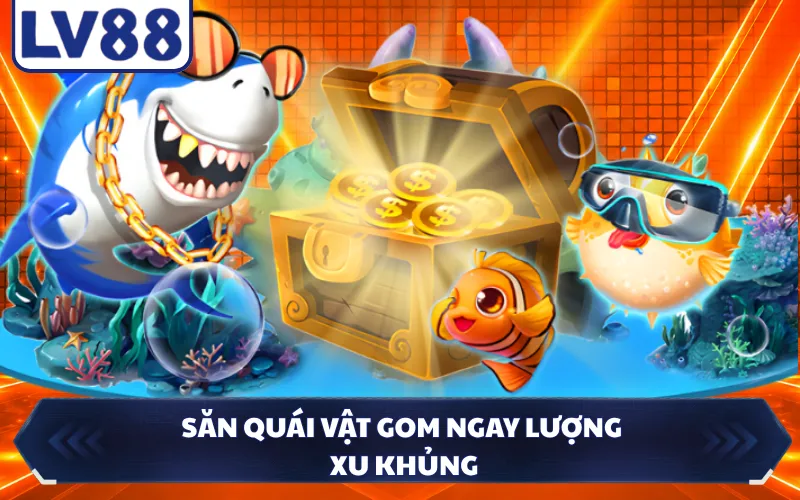 Săn quái vật gom ngay lượng xu khủng