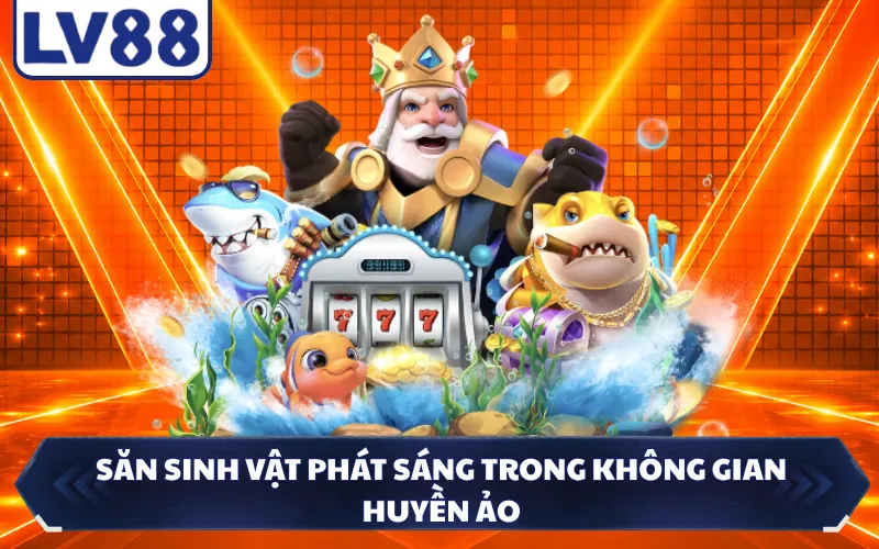 Săn sinh vật phát sáng trong không gian huyền ảo