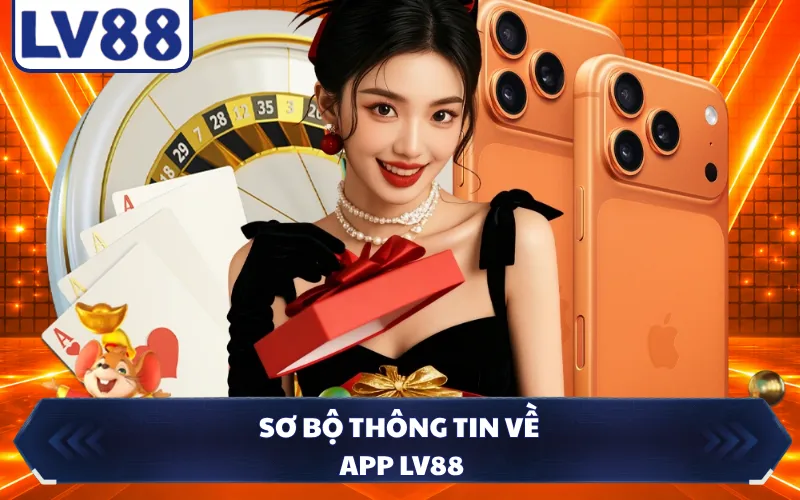 Sơ bộ thông tin về app LV88