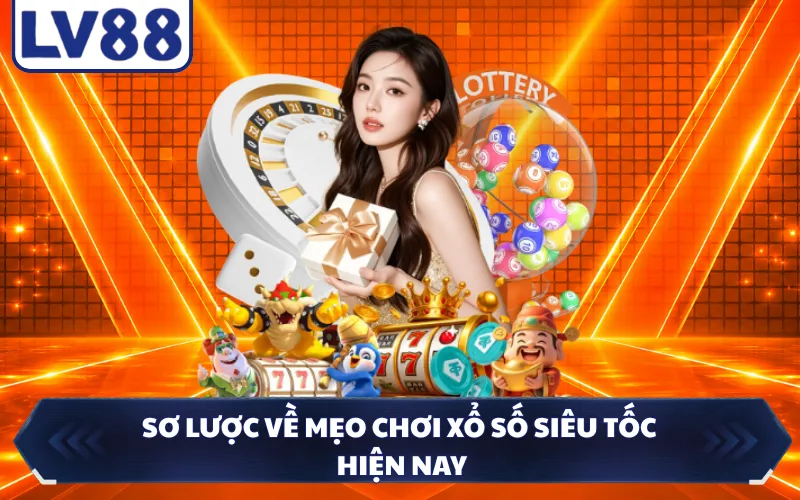 Sơ lược về mẹo chơi xổ số siêu tốc hiện nay