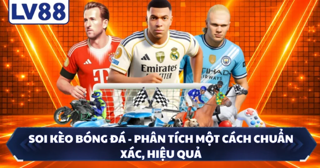 Soi Kèo Bóng Đá - Phân Tích Một Cách Chuẩn Xác, Hiệu Quả