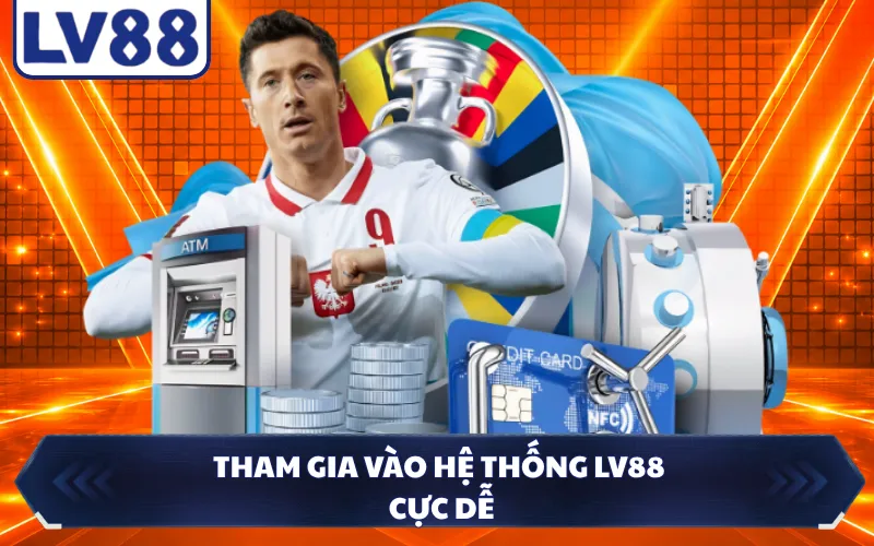 Tham gia vào hệ thống LV88 cực dễ