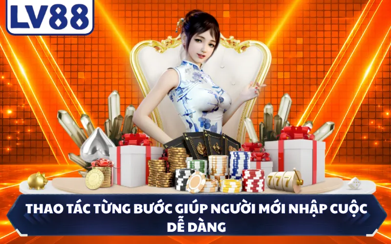 Thao tác từng bước giúp người mới nhập cuộc dễ dàng
