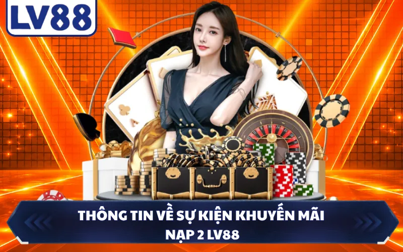 Thông tin về sự kiện khuyến mãi nạp 2 LV88