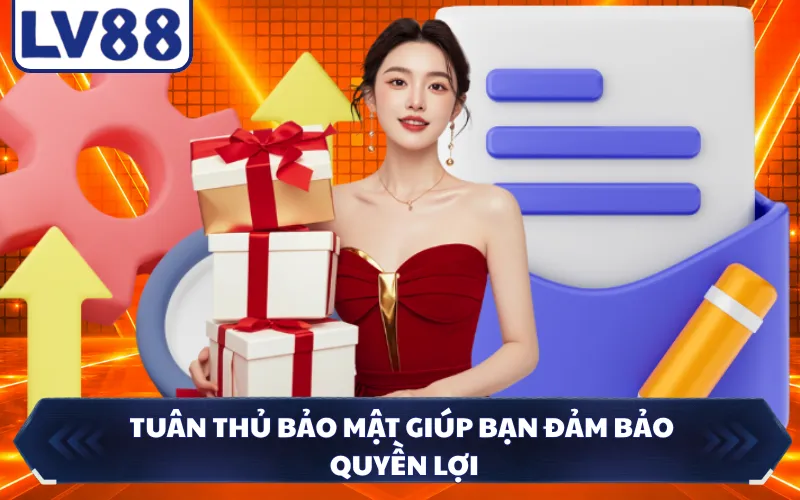 Tuân thủ bảo mật giúp bạn đảm bảo quyền lợi