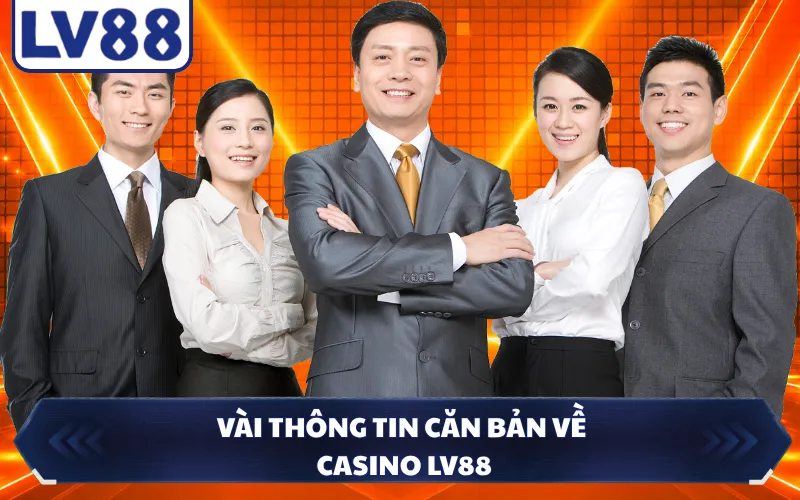 Vài thông tin căn bản về casino LV88