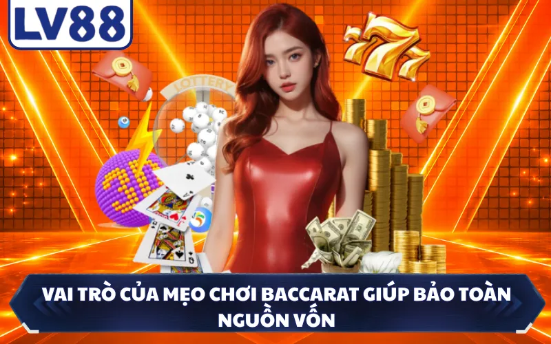 Vai trò của mẹo chơi Baccarat giúp bảo toàn nguồn vốn