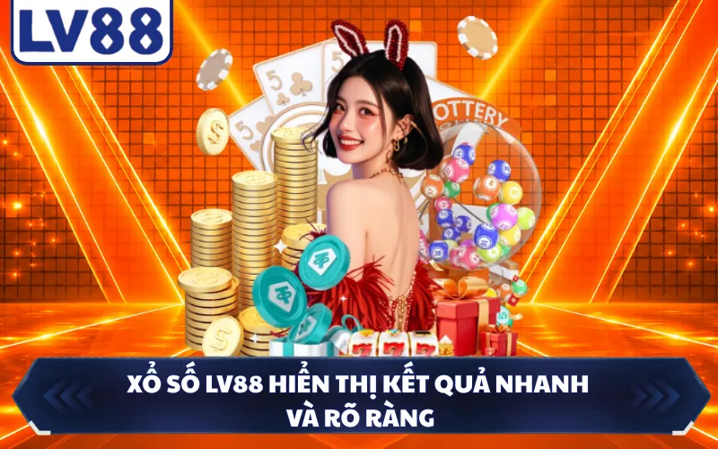 Xổ số LV88 hiển thị kết quả nhanh và rõ ràng